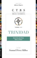 Trinidad: Doctrina de Dios, uno y trino | Colección de Teología Bíblica y Sistemática (CTBS)