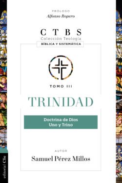 Trinidad: Doctrina de Dios, uno y trino | Colección de Teología Bíblica y Sistemática (CTBS)