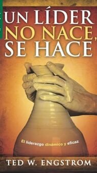 Un líder no nace, se hace El liderazgo dinámico y eficaz
