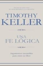 Una fe lógica: Argumentos razonables para creer en Dios