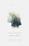 Una mente apacible: Doce estrategias para transformar tus pensamientos no deseados