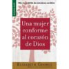 Una Mujer Conforme Al Corazón de Dios