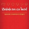 ¡Cuidado con esa boca!- Aprende a controlar tu lengua (Spanish Edition)