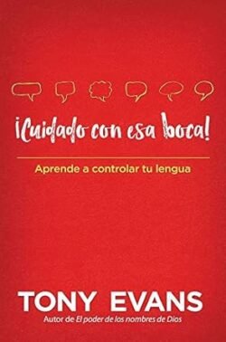 ¡Cuidado con esa boca!- Aprende a controlar tu lengua (Spanish Edition)