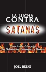 La lucha contra Satanás: Conociendo el enemigo, sus debilidades, estrategias y derrota