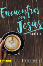 Encuentros con Jesús Parte 1 por Félix Ortiz