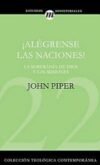 Alégrense las naciones: La Supremacía de Dios en las misiones (Colección teológica contemporánea CLIE, Vol. 22)