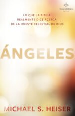 Ángeles: Lo que la Biblia realmente dice acerca de la hueste celestial de Dios