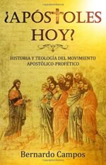 ¿Apóstoles hoy?: Historia y Teología del Movimiento Apostólico-Profético