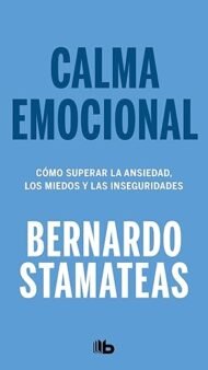Calma emocional: Cómo superar la ansiedad, los miedos y las inseguridades