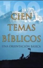 Cien temas bíblicos: Una orientación básica