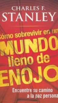 Cómo Sobrevivir en un Mundo Lleno de Enojo (Surviving In An Angry World)