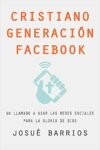 Cristiano Generación Facebook: Un Llamado a Usar Las Redes Sociales Para la Gloria de Dios