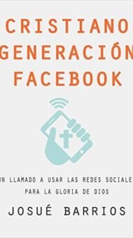 Cristiano Generación Facebook: Un Llamado a Usar Las Redes Sociales Para la Gloria de Dios