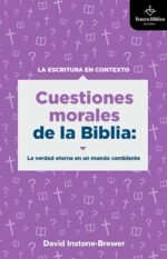 Cuestiones morales de la Biblia: La verdad eterna en un mundo cambiante