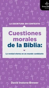 Cuestiones morales de la Biblia: La verdad eterna en un mundo cambiante