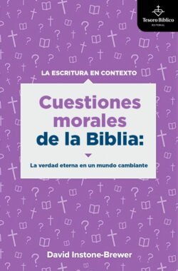 Cuestiones morales de la Biblia: La verdad eterna en un mundo cambiante