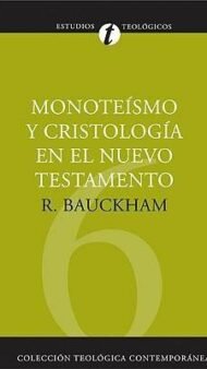 Monoteísmo y Cristología en el Nuevo Testamento (Colección teológica contemporánea CLIE, Vol. 6)