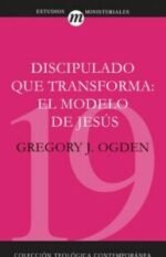 Discipulado que transforma: El modelo de Jesús (Colección teológica contemporánea CLIE, Vol. 19)