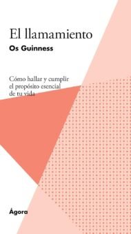 El llamamiento: Cómo hallar y cumplir el propósito esencial de tu vida