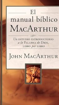 El manual bíblico MacArthur: Un estudio introductorio a la Palabra de Dios, libro por libro