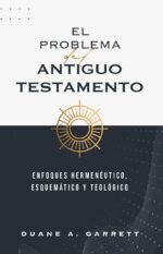El problema del Antiguo Testamento: Enfoques hermenéutico, esquemático y teológico