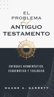 El problema del Antiguo Testamento: Enfoques hermenéutico, esquemático y teológico