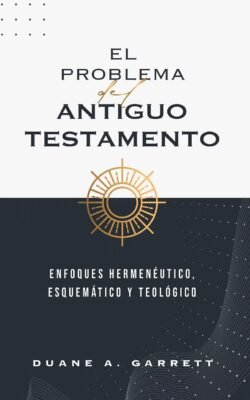 El problema del Antiguo Testamento: Enfoques hermenéutico, esquemático y teológico