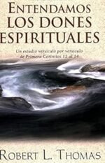 Entendamos los dones espirituales: Un estudio versiculo por versiculo de primera Corintios 12 al 14