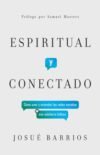 Espiritual y conectado: Como usar y entender las redes sociales con sabiduria biblica
