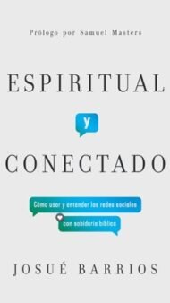 Espiritual y conectado: Como usar y entender las redes sociales con sabiduria biblica