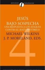 Jesús bajo sospecha: Una respuesta a los ataques contra el Jesús histórico (Colección teológica contemporánea CLIE, Vol. 4)