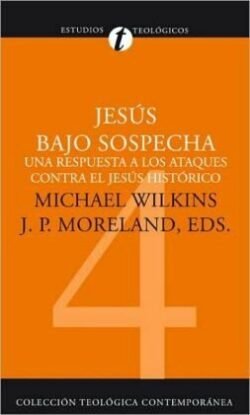 Jesús bajo sospecha: Una respuesta a los ataques contra el Jesús histórico (Colección teológica contemporánea CLIE, Vol. 4)