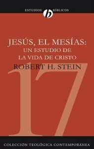 Jesús, el Mesías: un estudio de la vida de Cristo (Colección teológica contemporánea CLIE, Vol. 17)