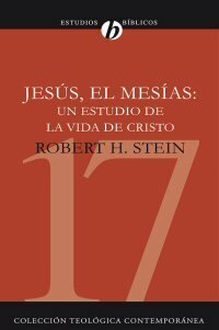 Jesús, el Mesías: un estudio de la vida de Cristo (Colección teológica contemporánea CLIE, Vol. 17)