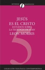 Jesús es el Cristo: estudios sobre la teología de Juan (Colección teológica contemporánea CLIE, Vol. 5)
