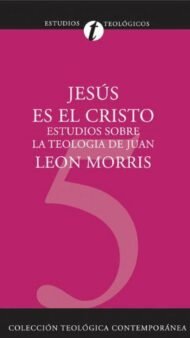 Jesús es el Cristo: estudios sobre la teología de Juan (Colección teológica contemporánea CLIE, Vol. 5)