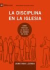 La disciplina en la iglesia: Cómo protege la iglesia el nombre de Jesús