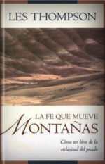 La fe que mueve montañas: Cómo ser libre de la esclavitud del pecado