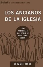 Los ancianos de la iglesia: Cómo pastorear el pueblo de Dios como Jesús