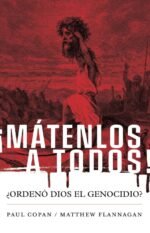¡Mátenlos a todos!: ¿Ordenó Dios el genocidio?