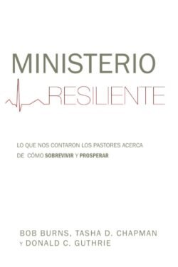 Ministerio resiliente: Lo que nos contaron los pastores acerca de cómo sobrevivir y prosperar