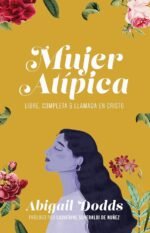Mujer Atípica: Libre, completa y llamada en Cristo