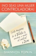 No seas una mujer controladora (Control Girl): Siete mujeres de la Biblia te enseñan a rendir el control a Dios