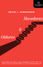 Oidores y Hacedores: Una guía pastoral para formar discípulos por medio de las Escrituras y la doctrina bíblica
