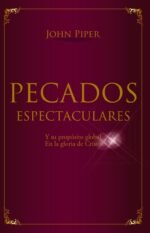Pecados espectaculares: Y su propósito global en la gloria de Cristo