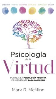 Psicología de la Virtud: Por qué la psicología positiva es importante para la iglesia