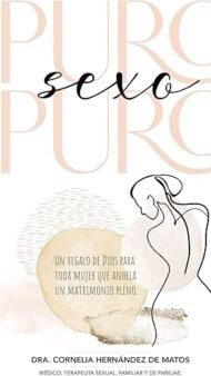 Puro sexo puro: Un regalo de Dios para toda mujer que anhela un matrimonio pleno