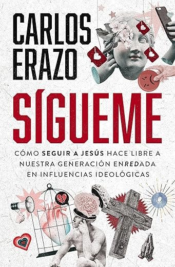 Sígueme: Cómo seguir a Jesús hace libre a nuestra generación enredada en influencias ideológicas