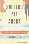 Soltero por ahora: La búsqueda del gozo en la soltería y el noviazgo